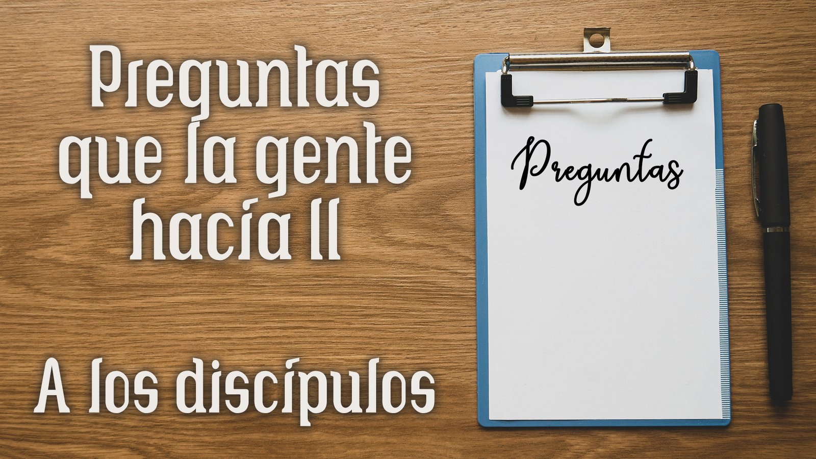 Preguntas que la gente hacía II – A los discípulos
